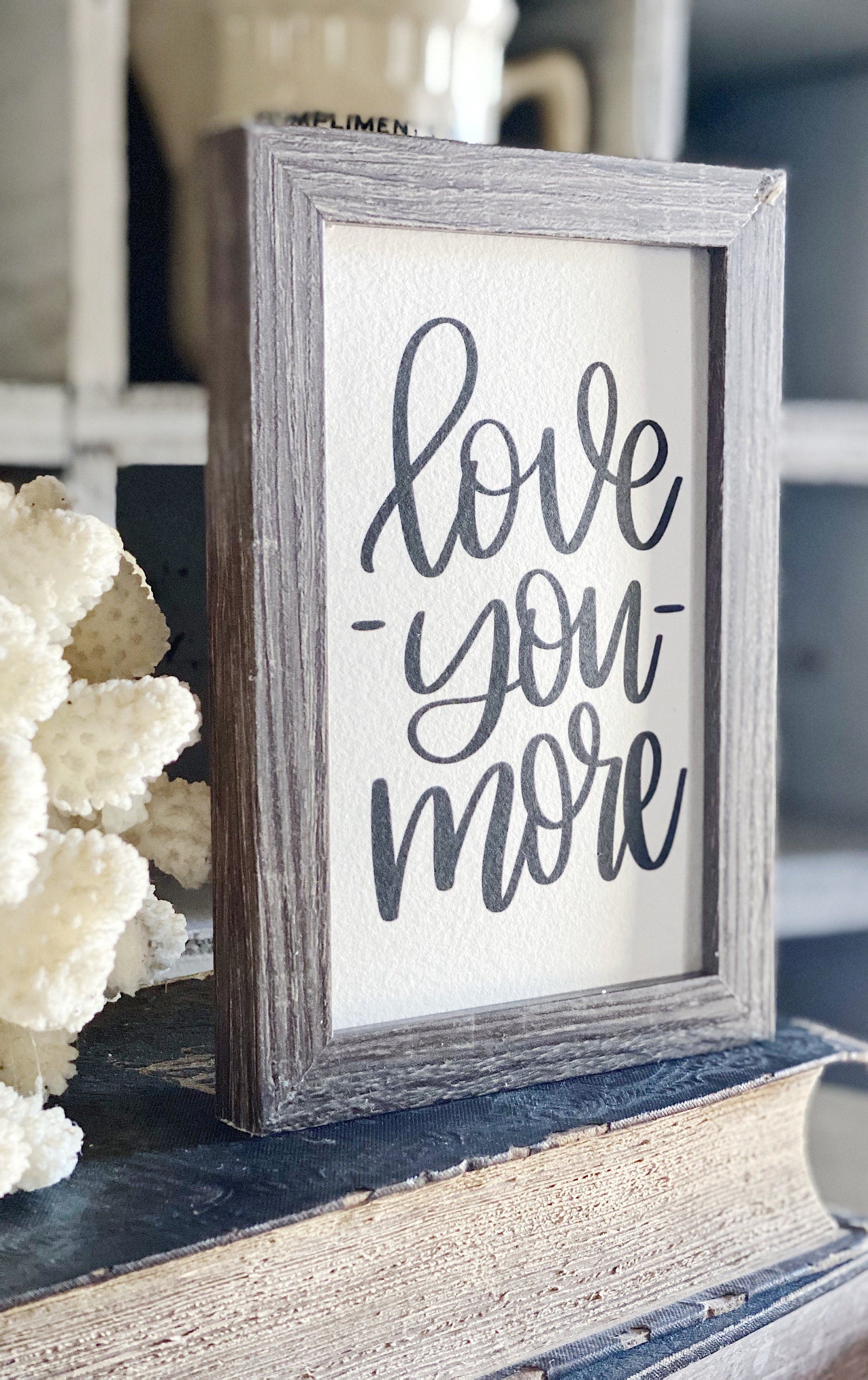 Love You More Framed Sign Farmhouse Decor Barn Wood Rustic Vintage Wedding Soulmate Valentine